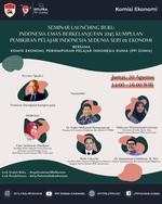 Seminar Launching Buku Indonesia Emas Berkelanjutan 2045 Kumpulan Pemikiran Pelajar Indonesia Sedunia Seri 01 Ekonomi